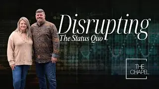 Disrupting the Status Quo | Pastor Jeremy Eastman | The Chapel