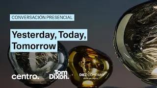 Tom Dixon en CENTRO: Yesterday, Today, Tomorrow