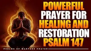 Psalms 147 Prayer | A Powerful Prayer for Healing and Restoration | Prayer Of Protection