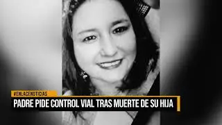 Padre pide control vial tras muerte de su hija