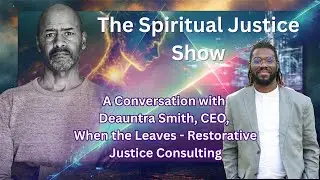 A Conversation with Deauntra Smith, CEO, When the Leaves - Restorative Justice Consulting
