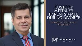 Custody Mistakes Parents Make During Divorce | Houston Family Law Attorney