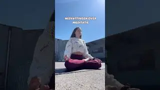 5 MISVATTINGEN OVER MEDITATIE | MINDFULNESS PRACTICE