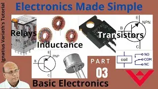 Electronics Made Simple - Part 3 | Basic Electronics | What is Inductance | Relays | Transistors