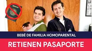 Denuncian a la SRE por retener pasaporte de beb&eacute; miembro de familia homoparental