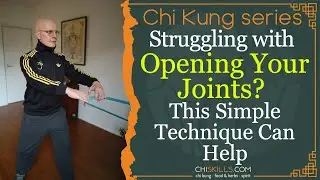Chi Kung: Struggling with Opening Your Joints? This Simple Technique Can Help