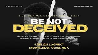 Be Not Deceived | Standing Firm in Truth in a World of Lies &ndash; LIVE with Minister Justinian C. Lewis