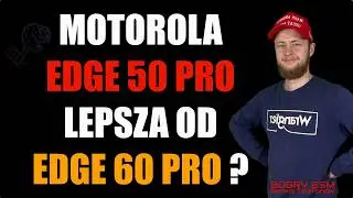 Motorola Edge 50 Pro vs Edge 60 Pro &ndash; Por&oacute;wnanie, opinia, co kupić 2025