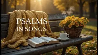 PSALMS IN SONGS | Morning Devotional Worship (Quiet Time)