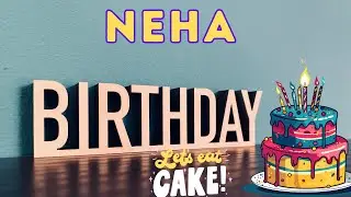 Happy Birthday Neha, Birthday of Neha, Best Birthday Wishes, hbd