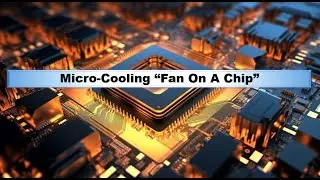 Micro Cooling &ldquo;Fan On A Chip&rdquo;.