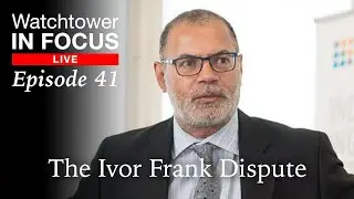 The Ivor Frank Dispute - Episode 41 - Watchtower In Focus LIVE