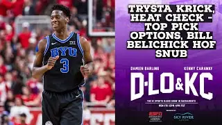 Trysta Krick, Heat Check - Kings Options With A Top Pick, Bill Belichick HoF Snub