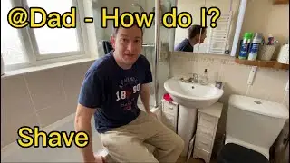 Dad - How do I? Shave