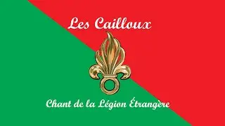 Les Cailloux - Chant de la L&eacute;gion &Eacute;trang&egrave;re