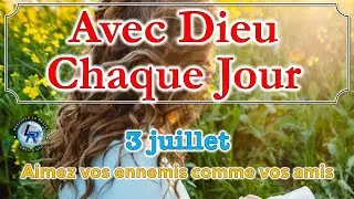 Avec Dieu chaque jour,  Ellen White &mdash; Aimez vos ennemis comme vos amis, 3 juillet