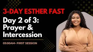 Day 2 of 3 Esther Fast: Prayer and Intercession 