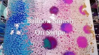 Balloon Smash On Swipe Paint Pour