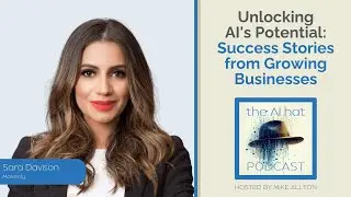 Unlocking AI's Potential: Success Stories from Growing Businesses with Sara Davison