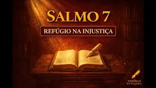 Quando a Injusti&ccedil;a Bate &agrave; Porta: O Ref&uacute;gio do Salmo 7 | Estudo B&iacute;blico Profundo |Mem&oacute;rias da Palavra
