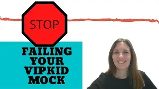 STOP: Failing Your VIPKID mock class!  (How to pass your VIPKID mock:  Tips to help you pass.)