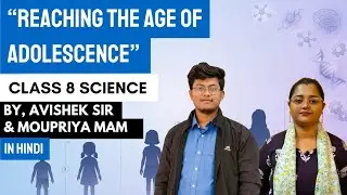 Reaching the Age of Adolescence | Class 8 Science Chapter Explained | By Avishek Sir & Moupriya Mam
