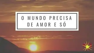 O mundo precisa de amor e só - Victor Santos (Música de mocidade espirita)
