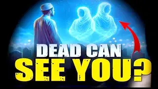 ARE THE DEAD & SOULS WATCHING US AND SEEING US EVERY DAY AFTER THEY LEAVE THIS WORLD