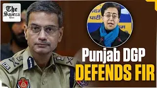Live | Atishi Video Row: Punjab DGP Gaurav Yadav Defends FIR in First Police Reaction