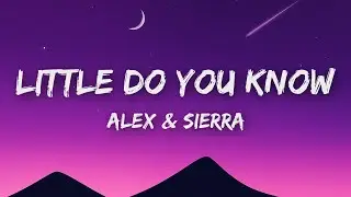 Alex & Sierra - Little Do You Know (Lyrics)