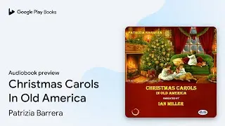 Christmas Carols In Old America by Patrizia Barrera &middot; Audiobook preview