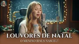 O Natal de Jesus — 10 Louvores Que Trazem Paz, Luz e Presença de Deus!