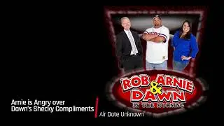 The Rob Arnie and Dawn Show - Arnie is angry over Dawn's Shecky Compliments