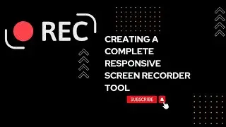 Creating a complete responsive screen recorder tool using HTML, CSS, and JavaScript.