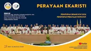 MISA PENUTUPAN SIDANG KWI 2024 & PENUTUPAN PERAYAAN 100TH KWI