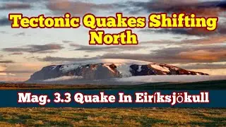 Mag 3.3 Earthquake In Eir&iacute;ksj&ouml;kull, Iceland Plate Boundary Tectonic Quakes Shift North, Tuya Volcano