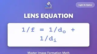 Lens Equation Explained: 1/f = 1/do + 1/di | Image Formation Math for Beginners