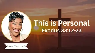 This is Personal: Exodus 33:12-23  (1/30/26)