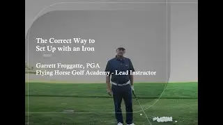 Flying Horse Golf Academy Tip: The Correct Way to Set Up with an Iron