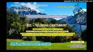 211 - GLORIAS CANTEMOS  (2025-Junio-30)