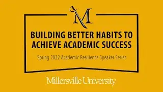 Academic Resilience Speaker Series: Building Better Habits to Achieve Academic Success