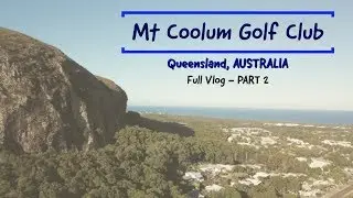 Mount Coolum Golf Club, Queensland - Full Vlog Part 2