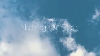 Nothing but Static [Lyric Video]