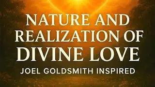 How to Realize Divine Love: Nature and Realization of Divine Love|Joel Goldsmith Inspired' 