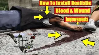 How To Install Realistic Blood & Wound Improvements | 4K Realistic Gore | GTA 5