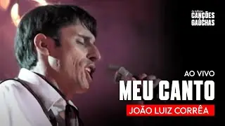 MEU CANTO - JO&Atilde;O LUIZ CORR&Ecirc;A (AO VIVO - SHOW DVD M&Uacute;SICA E CULTURA GA&Uacute;CHA VOL  1)