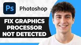 How to Fix Graphics Processor Not Detected in Photoshop (Working Fix 2026)