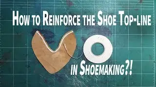 How to Reinforce the Shoe Top-line in Shoemaking?!