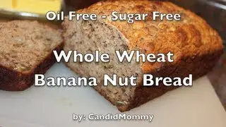 Whole Wheat Banana Nut Bread (sugar & oil free)
