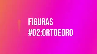 Figura #02: Ortoedro